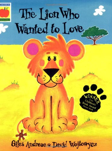 The Lion Who Wanted to Love by Giles Andreae & David Wojtowycz