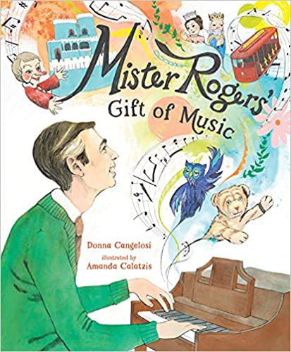 Mister Rogers’ Gift of Music by Donna Cangelosi & Amanda Calatzis